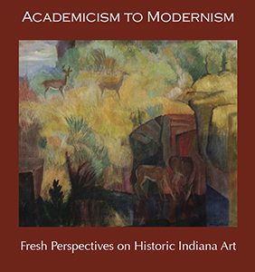 Cover art for 2005 Academicism to Modernism: Fresh Perspectives on Historic Indiana Art