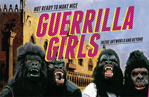 Not Ready to Make nice: Guerrilla girls in the artworld and beyond exhibit cover art