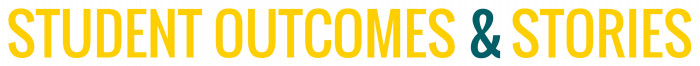 Student Outcomes & Stories Student Outcomes & Stories