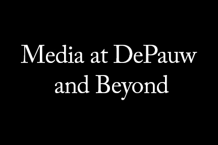 Media at DePauw and Beyond