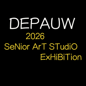 font in White and yellow on a black background that says DePauw 2026 Senior Art Exhibition